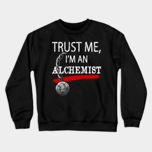 Trust me, I'm an Alchemist Crewneck Sweatshirt